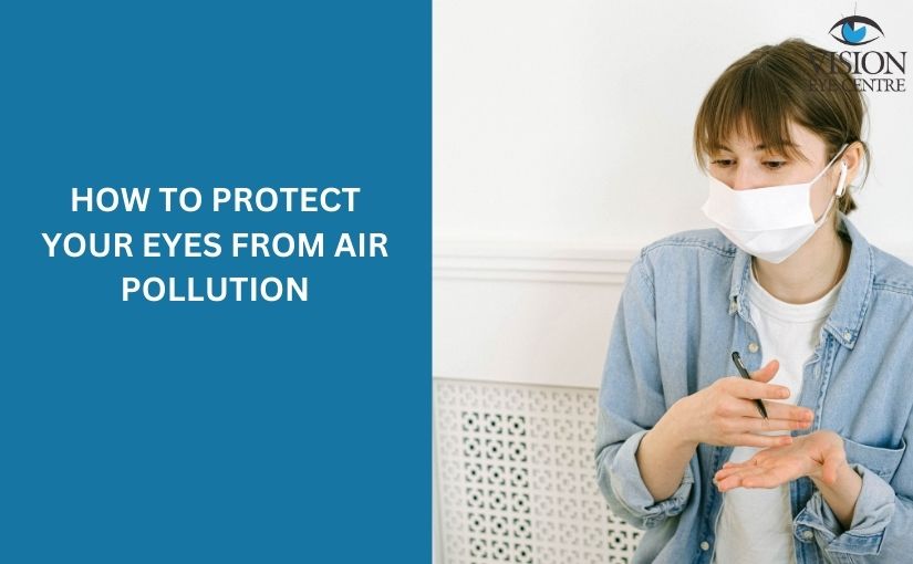 How to protect your eyes from air pollution