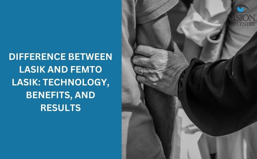 Difference Between LASIK and Femto LASIK: Technology, Benefits, and Results