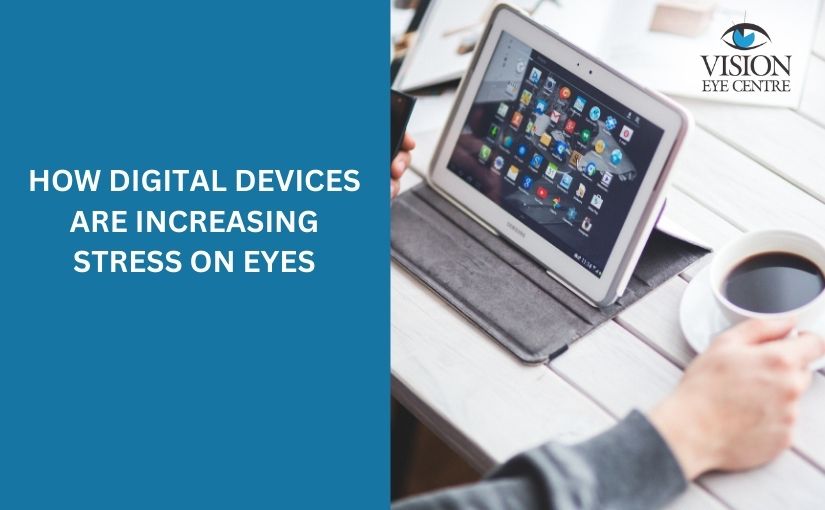 How Digital Devices Are Increasing Stress On Eyes