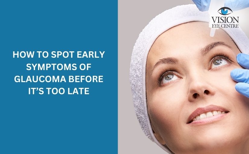 How To Spot Early Symptoms Of Glaucoma Before It’s Too Late